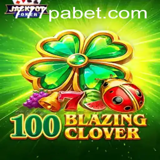 Exploring 100BlazingClover: A New Era in Gaming with 777PA BET